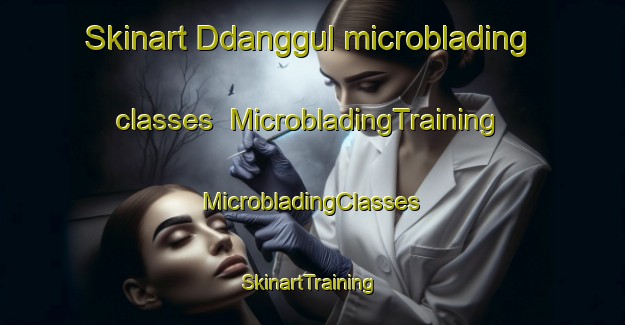 Skinart Ddanggul microblading classes | #MicrobladingTraining #MicrobladingClasses #SkinartTraining-Korea