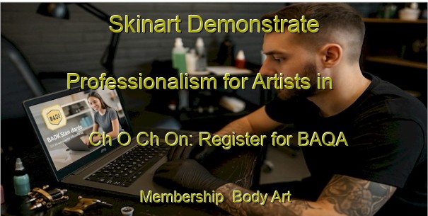 Skinart Demonstrate Professionalism for Artists in Ch O Ch On: Register for BAQA Membership | Body Art Qualification Authority | BAQA-Korea