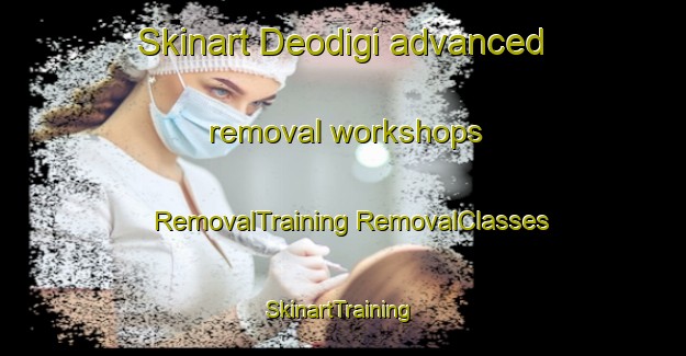 Skinart Deodigi advanced removal workshops | #RemovalTraining #RemovalClasses #SkinartTraining-Korea