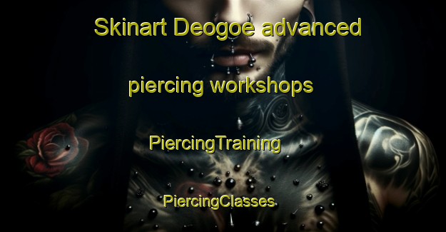 Skinart Deogoe advanced piercing workshops | PiercingTraining | PiercingClasses | SkinartTraining-Korea