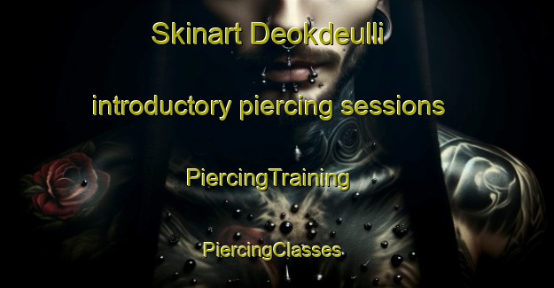 Skinart Deokdeulli introductory piercing sessions | PiercingTraining | PiercingClasses | SkinartTraining-Korea
