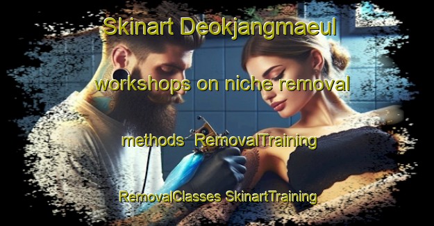 Skinart Deokjangmaeul workshops on niche removal methods | #RemovalTraining #RemovalClasses #SkinartTraining-Korea