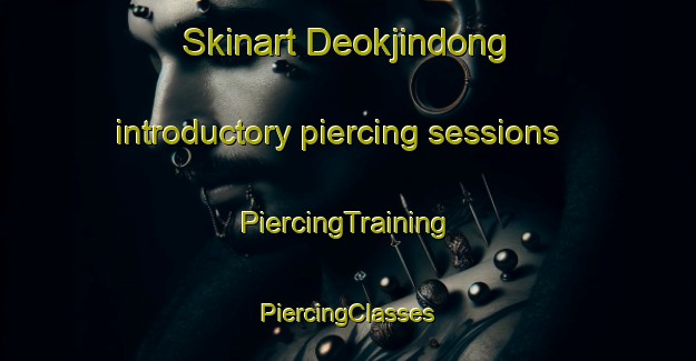 Skinart Deokjindong introductory piercing sessions | #PiercingTraining #PiercingClasses #SkinartTraining-Korea