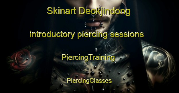 Skinart Deokjindong introductory piercing sessions | #PiercingTraining #PiercingClasses #SkinartTraining-Korea