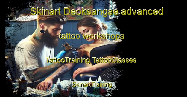 Skinart Deoksangae advanced tattoo workshops | #TattooTraining #TattooClasses #SkinartTraining-Korea