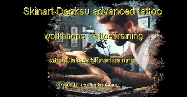 Skinart Deoksu advanced tattoo workshops | #TattooTraining #TattooClasses #SkinartTraining-Korea