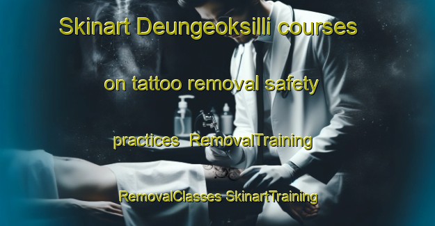 Skinart Deungeoksilli courses on tattoo removal safety practices | #RemovalTraining #RemovalClasses #SkinartTraining-Korea