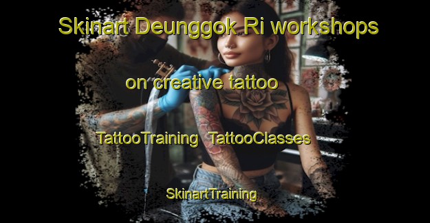 Skinart Deunggok Ri workshops on creative tattoo | TattooTraining | TattooClasses | SkinartTraining-Korea