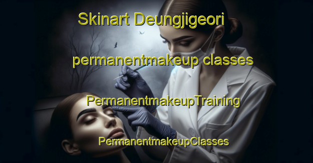 Skinart Deungjigeori permanentmakeup classes | #PermanentmakeupTraining #PermanentmakeupClasses #SkinartTraining-Korea