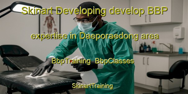 Skinart Developing develop BBP expertise in Daeporaedong area | BbpTraining | BbpClasses | SkinartTraining-Korea