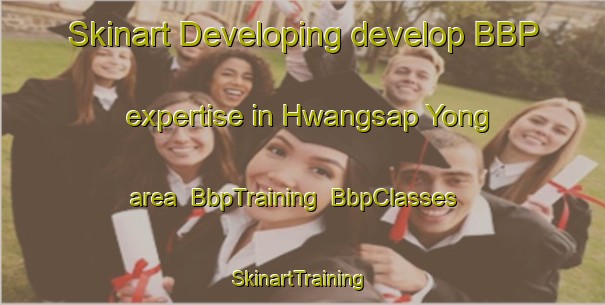 Skinart Developing develop BBP expertise in Hwangsap Yong area | BbpTraining | BbpClasses | SkinartTraining-Korea