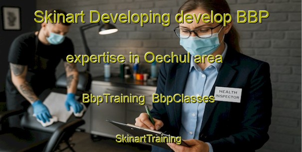 Skinart Developing develop BBP expertise in Oechul area | BbpTraining | BbpClasses | SkinartTraining-Korea