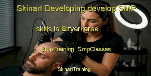 Skinart Developing develop SMP skills in Biryeri area | SmpTraining | SmpClasses | SkinartTraining-Korea