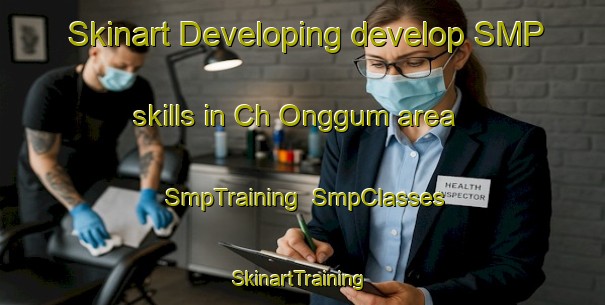 Skinart Developing develop SMP skills in Ch Onggum area | SmpTraining | SmpClasses | SkinartTraining-Korea