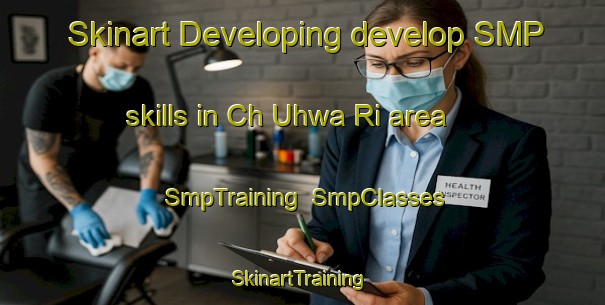 Skinart Developing develop SMP skills in Ch Uhwa Ri area | SmpTraining | SmpClasses | SkinartTraining-Korea
