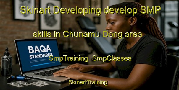 Skinart Developing develop SMP skills in Chunamu Dong area | SmpTraining | SmpClasses | SkinartTraining-Korea