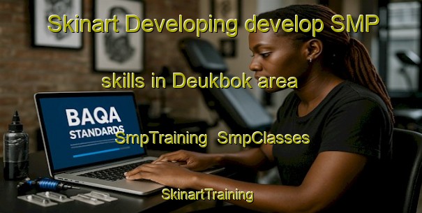 Skinart Developing develop SMP skills in Deukbok area | SmpTraining | SmpClasses | SkinartTraining-Korea