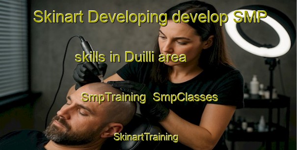 Skinart Developing develop SMP skills in Duilli area | SmpTraining | SmpClasses | SkinartTraining-Korea