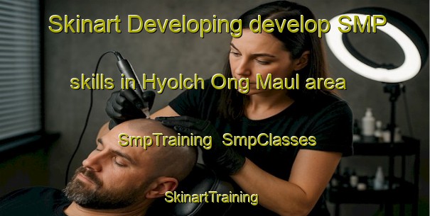 Skinart Developing develop SMP skills in Hyolch Ong Maul area | SmpTraining | SmpClasses | SkinartTraining-Korea