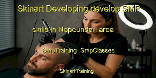 Skinart Developing develop SMP skills in Nopeundari area | SmpTraining | SmpClasses | SkinartTraining-Korea