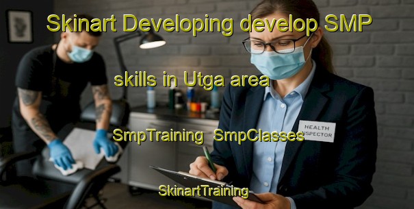 Skinart Developing develop SMP skills in Utga area | SmpTraining | SmpClasses | SkinartTraining-Korea