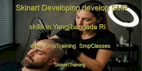 Skinart Developing develop SMP skills in Yangjibangada Ri area | SmpTraining | SmpClasses | SkinartTraining-Korea