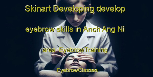Skinart Developing develop eyebrow skills in Anch Ang Ni area | EyebrowTraining | EyebrowClasses | SkinartTraining-Korea