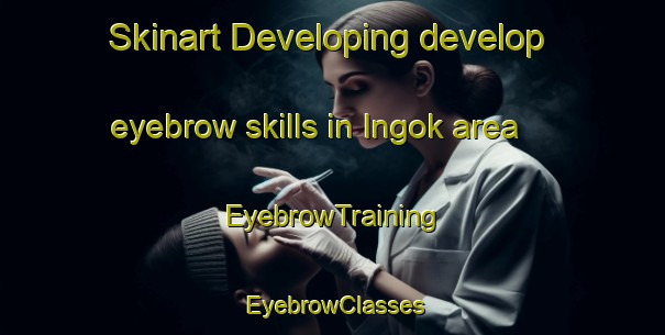 Skinart Developing develop eyebrow skills in Ingok area | EyebrowTraining | EyebrowClasses | SkinartTraining-Korea