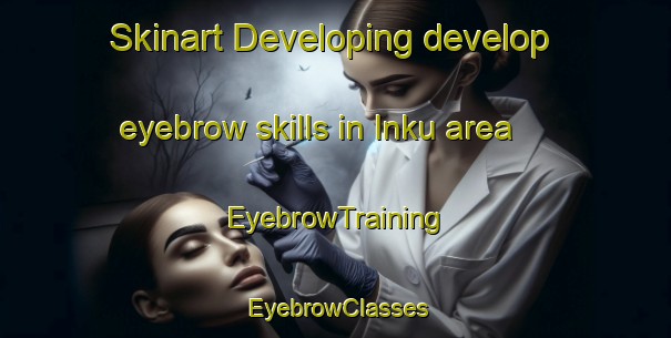 Skinart Developing develop eyebrow skills in Inku area | EyebrowTraining | EyebrowClasses | SkinartTraining-Korea