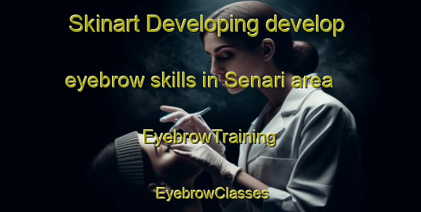 Skinart Developing develop eyebrow skills in Senari area | EyebrowTraining | EyebrowClasses | SkinartTraining-Korea