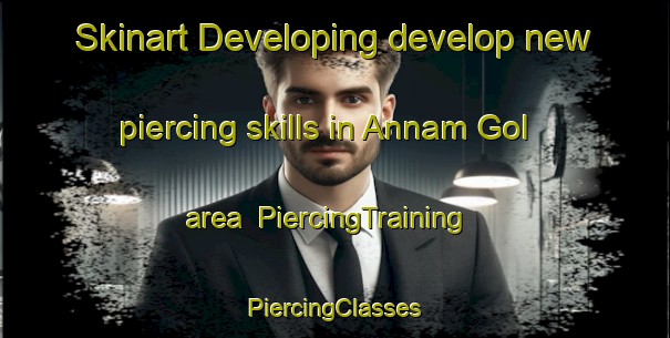 Skinart Developing develop new piercing skills in Annam Gol area | #PiercingTraining #PiercingClasses #SkinartTraining-Korea