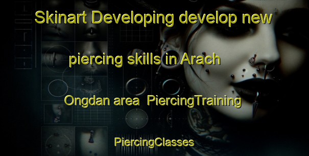 Skinart Developing develop new piercing skills in Arach Ongdan area | #PiercingTraining #PiercingClasses #SkinartTraining-Korea