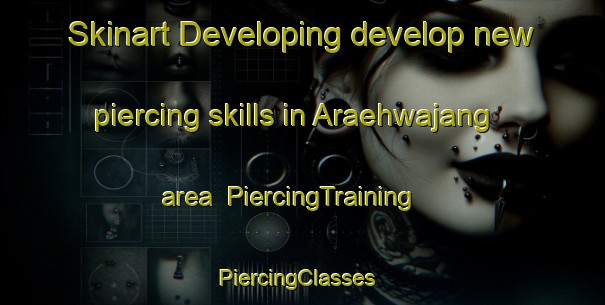 Skinart Developing develop new piercing skills in Araehwajang area | PiercingTraining | PiercingClasses | SkinartTraining-Korea