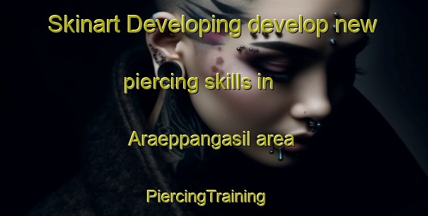 Skinart Developing develop new piercing skills in Araeppangasil area | PiercingTraining | PiercingClasses | SkinartTraining-Korea