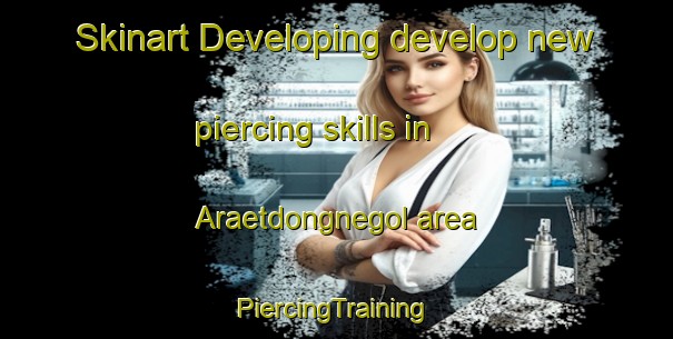 Skinart Developing develop new piercing skills in Araetdongnegol area | #PiercingTraining #PiercingClasses #SkinartTraining-Korea