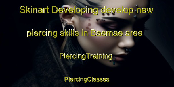 Skinart Developing develop new piercing skills in Baemae area | #PiercingTraining #PiercingClasses #SkinartTraining-Korea