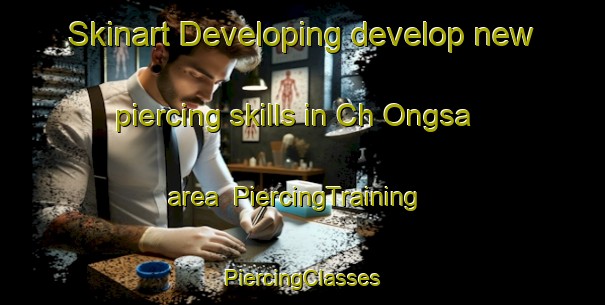 Skinart Developing develop new piercing skills in Ch Ongsa area | #PiercingTraining #PiercingClasses #SkinartTraining-Korea