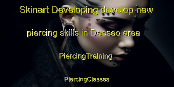 Skinart Developing develop new piercing skills in Daeseo area | #PiercingTraining #PiercingClasses #SkinartTraining-Korea