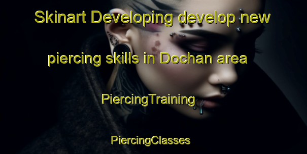 Skinart Developing develop new piercing skills in Dochan area | PiercingTraining | PiercingClasses | SkinartTraining-Korea