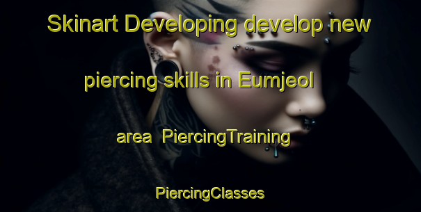 Skinart Developing develop new piercing skills in Eumjeol area | #PiercingTraining #PiercingClasses #SkinartTraining-Korea