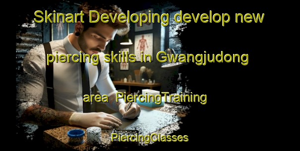 Skinart Developing develop new piercing skills in Gwangjudong area | #PiercingTraining #PiercingClasses #SkinartTraining-Korea