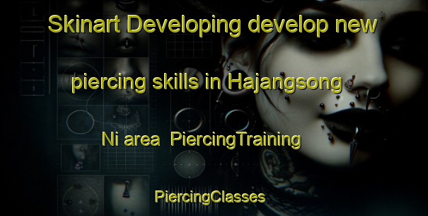 Skinart Developing develop new piercing skills in Hajangsong Ni area | PiercingTraining | PiercingClasses | SkinartTraining-Korea