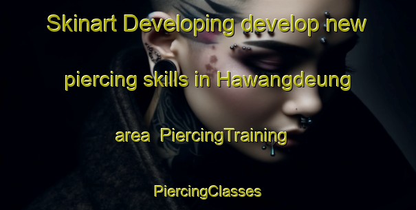 Skinart Developing develop new piercing skills in Hawangdeung area | #PiercingTraining #PiercingClasses #SkinartTraining-Korea