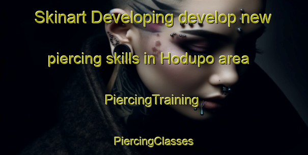 Skinart Developing develop new piercing skills in Hodupo area | #PiercingTraining #PiercingClasses #SkinartTraining-Korea