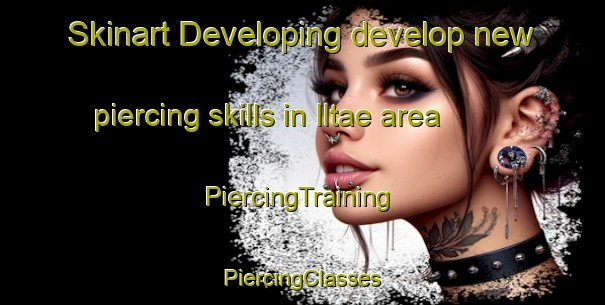 Skinart Developing develop new piercing skills in Iltae area | #PiercingTraining #PiercingClasses #SkinartTraining-Korea