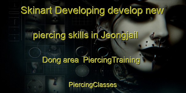 Skinart Developing develop new piercing skills in Jeongjail Dong area | #PiercingTraining #PiercingClasses #SkinartTraining-Korea