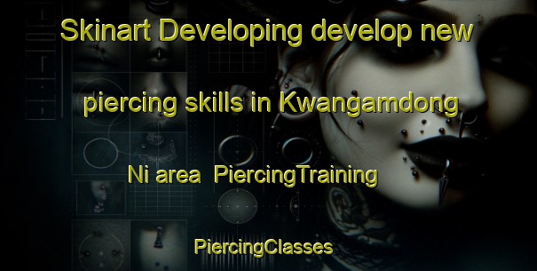 Skinart Developing develop new piercing skills in Kwangamdong Ni area | PiercingTraining | PiercingClasses | SkinartTraining-Korea