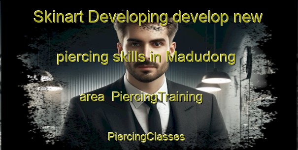 Skinart Developing develop new piercing skills in Madudong area | PiercingTraining | PiercingClasses | SkinartTraining-Korea