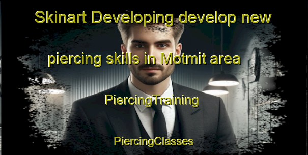 Skinart Developing develop new piercing skills in Motmit area | #PiercingTraining #PiercingClasses #SkinartTraining-Korea