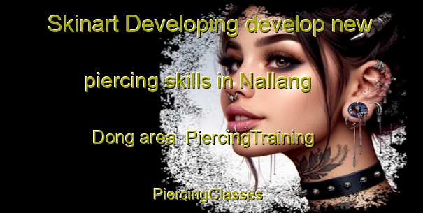 Skinart Developing develop new piercing skills in Nallang Dong area | PiercingTraining | PiercingClasses | SkinartTraining-Korea